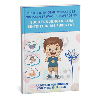 Jungen-PUBERTÄT ohne Peinlichkeit! Der Ratgeber, der alle Fragen beantwortet, die ein Junge sich nicht traut zu stellen + BONUS